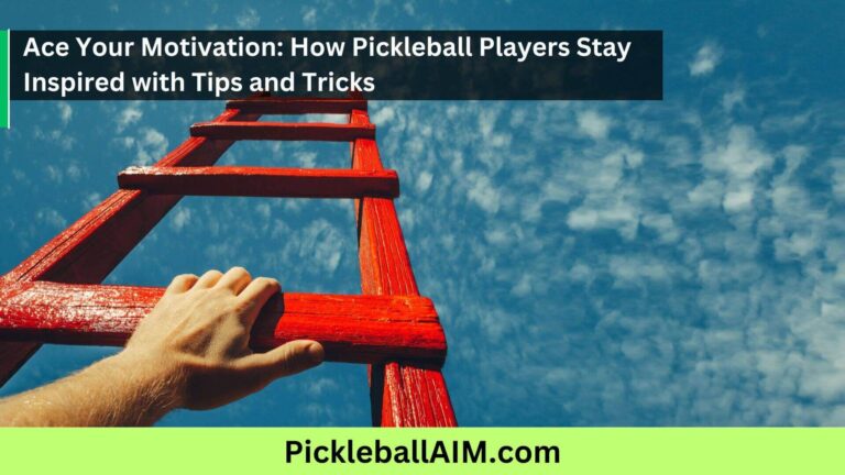 Ace Your Motivation: How Pickleball Players Stay Inspired with Tips and Tricks