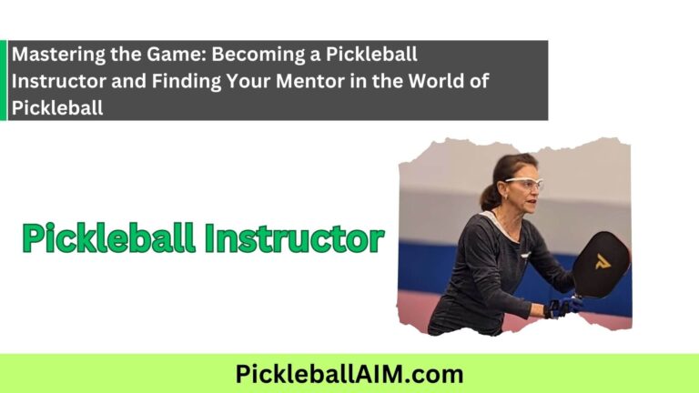 Become a Pickleball Instructor: A Comprehensive Guide to Finding and Cultivating Your Teaching Expertise