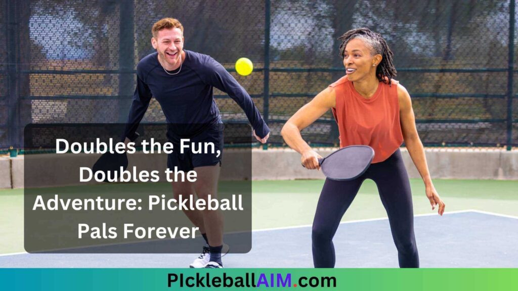 Doubles the Fun, Doubles the Adventure Pickleball Pals Forever!