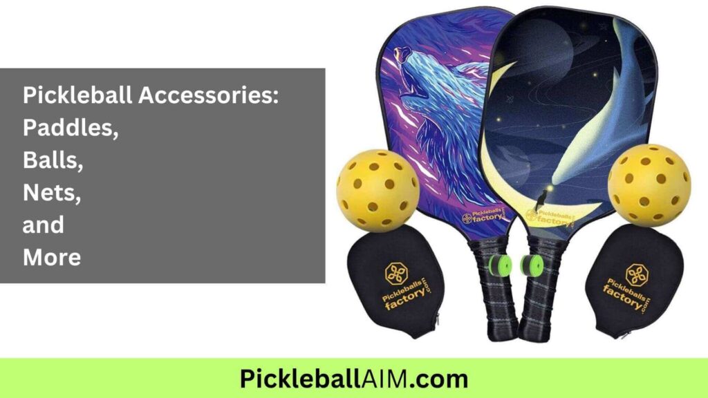 Essential Pickleball Accessories Paddles, Balls, Nets, and More