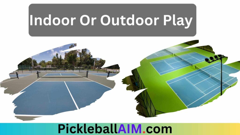  Indoor or Outdoor Play in pickleball