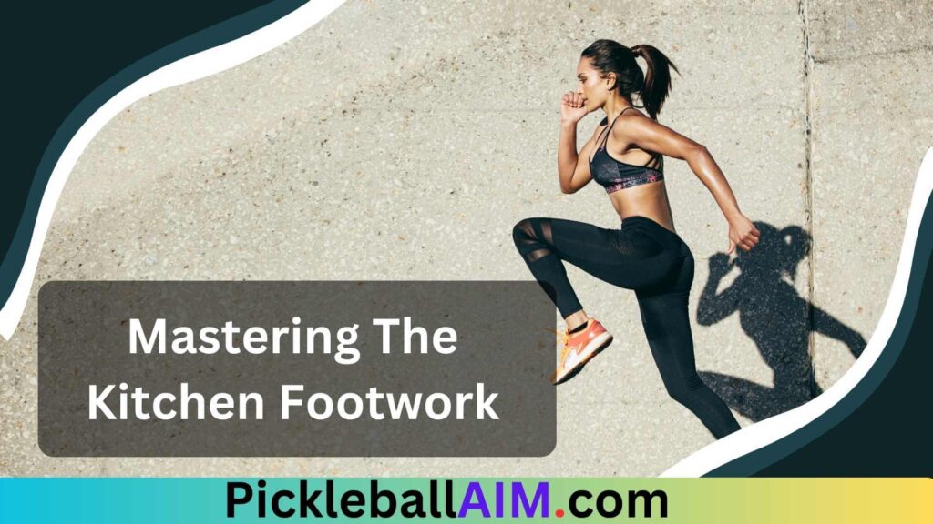 Mastering The Kitchen Footwork in pickleball