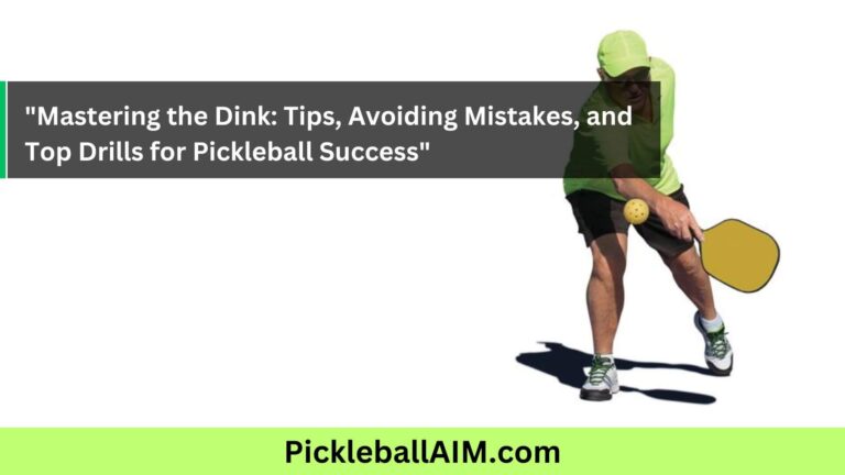Mastering the Art of Dinking in Pickleball: Essential Tips, Common Mistakes, and Effective Drills