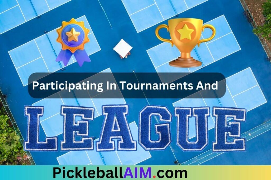 Participating in Tournaments and Leagues in pickleball