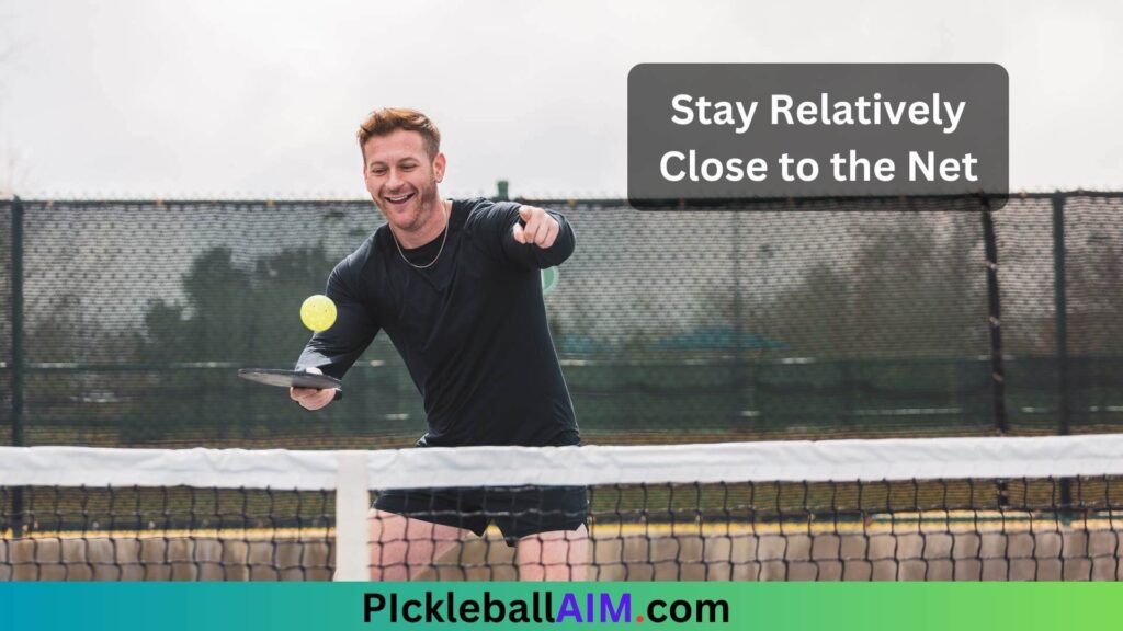 Stay Relatively Close to the Net in pickleball