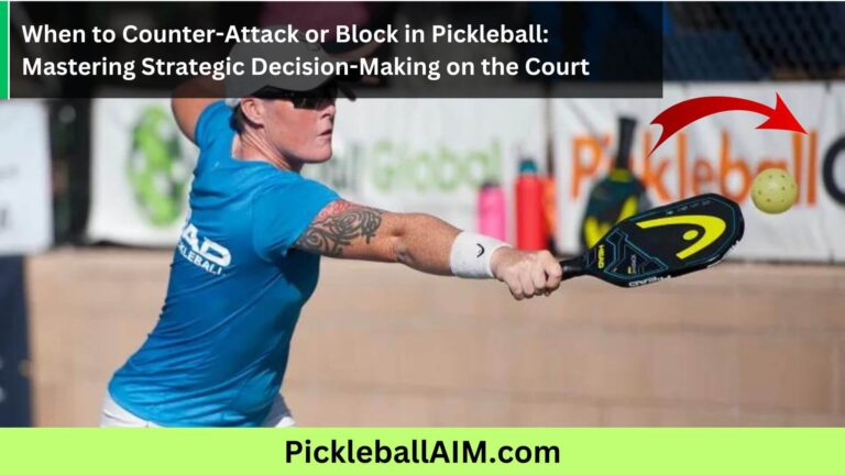 Strategic Decision-Making in Pickleball: When to Counter-Attack or Block for Winning Plays
