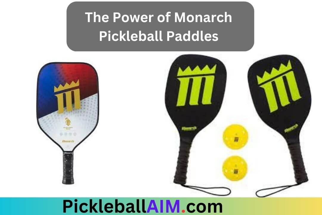 The Power of Monarch Pickleball Paddles