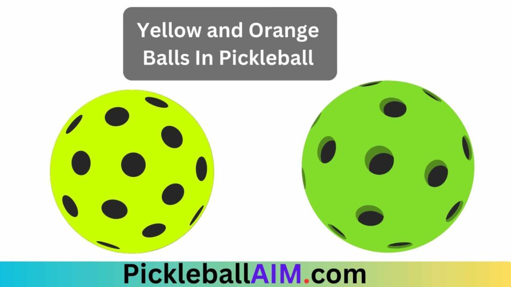 Yellow and Orange Balls in pickleball