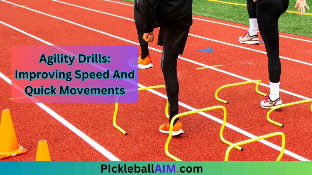 Agility Drills: Improving Speed and Quick Movements on the Pickleball Court