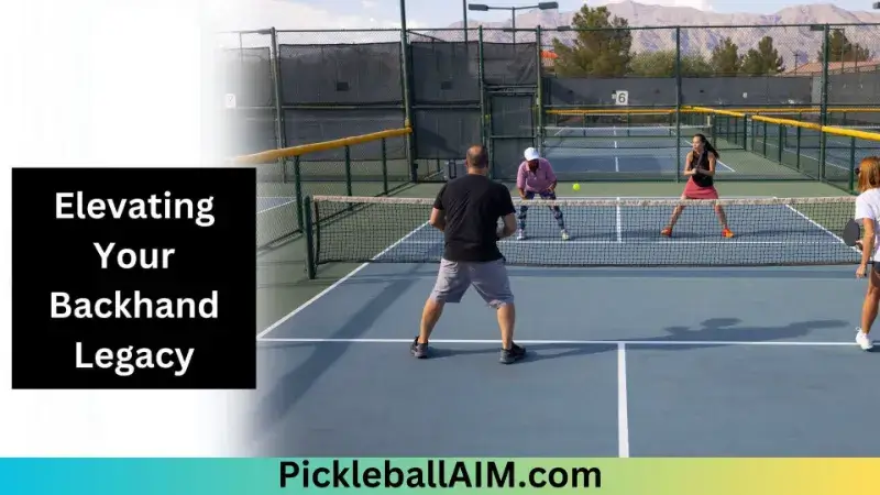 Elevating Your Backhand Legacy in pickleball