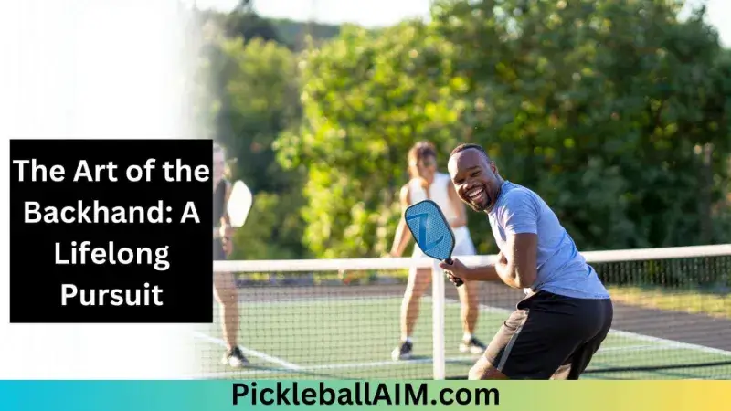 The Art of the Backhand A Lifelong Pursuit in pickleball