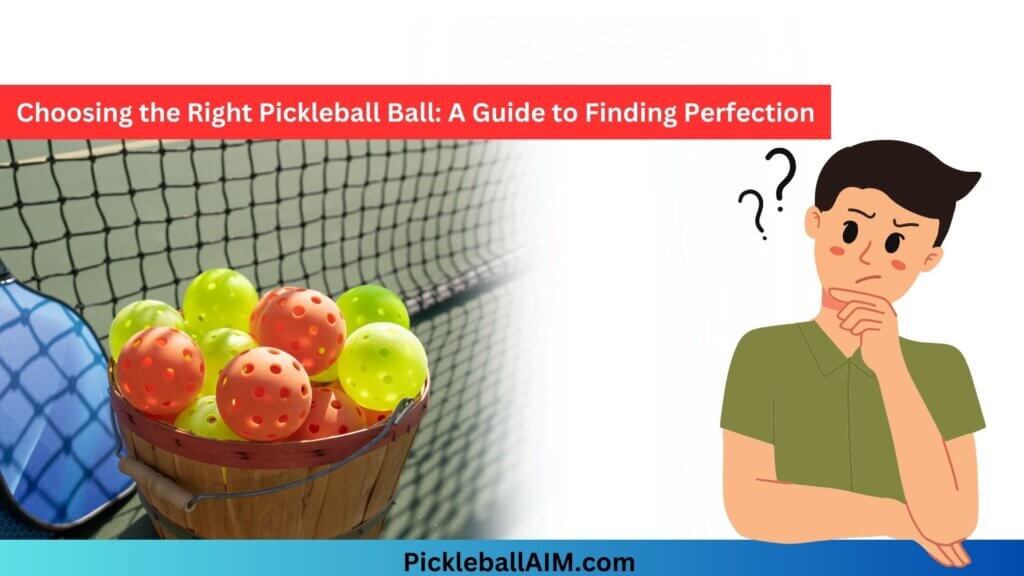 Choosing the Right Pickleball Ball: A Guide to Finding Perfection